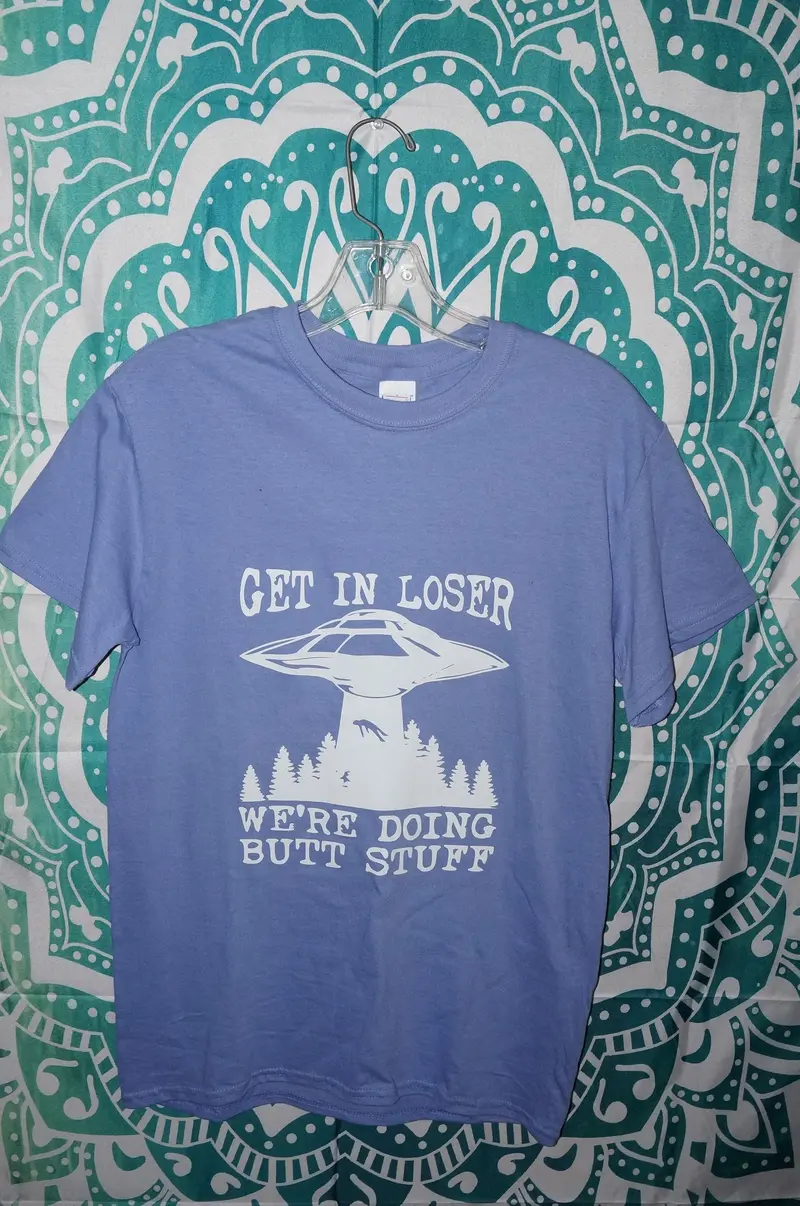 Get In Loser, We'Re Doing Butt Stuff Satirical Tee – Small 1